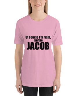 Of course I’m right I’m Jacob Short Sleeve T-shirt
