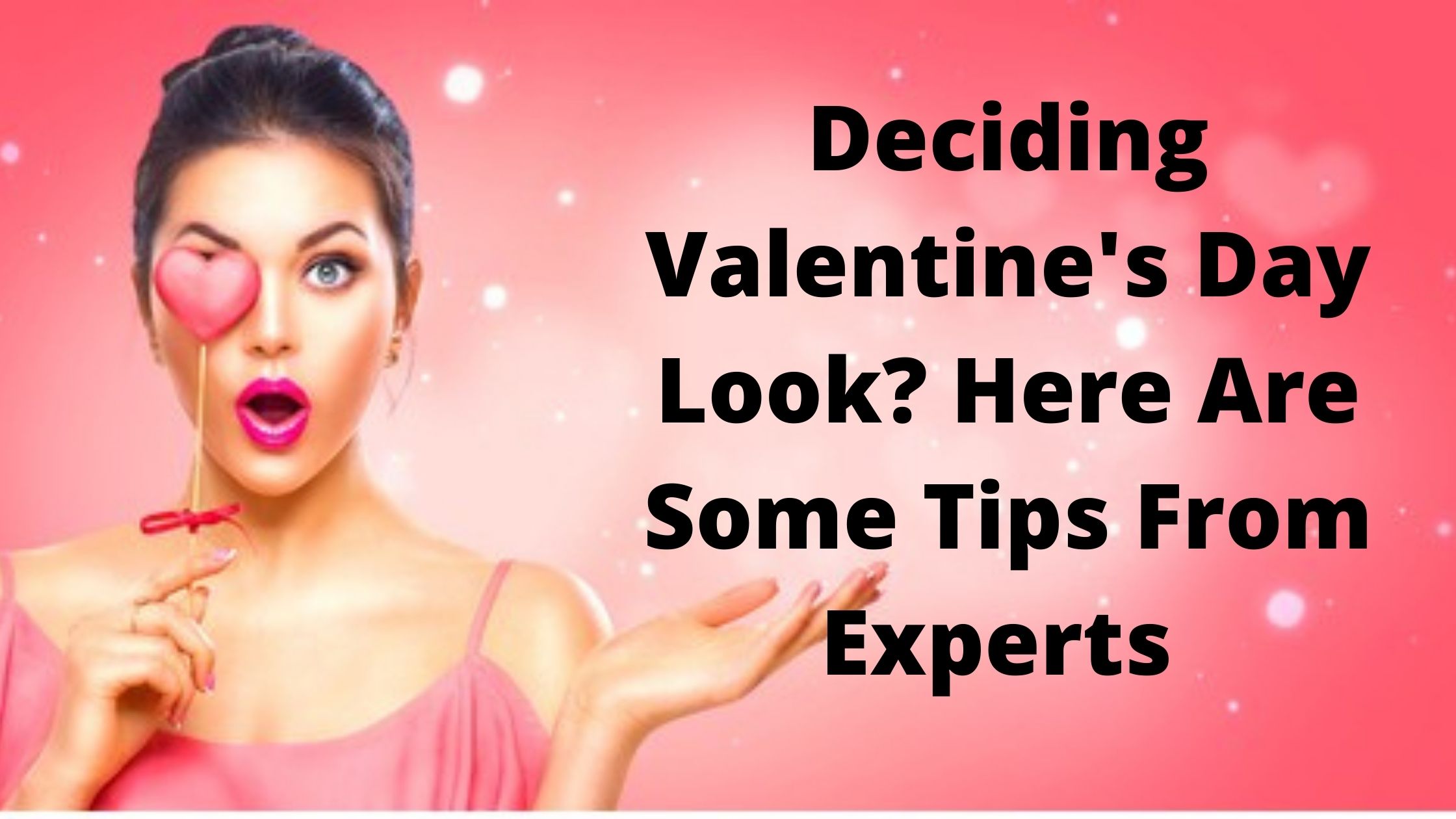Read more about the article Deciding Valentine’s Day Look? Here Are Some Tips From Experts