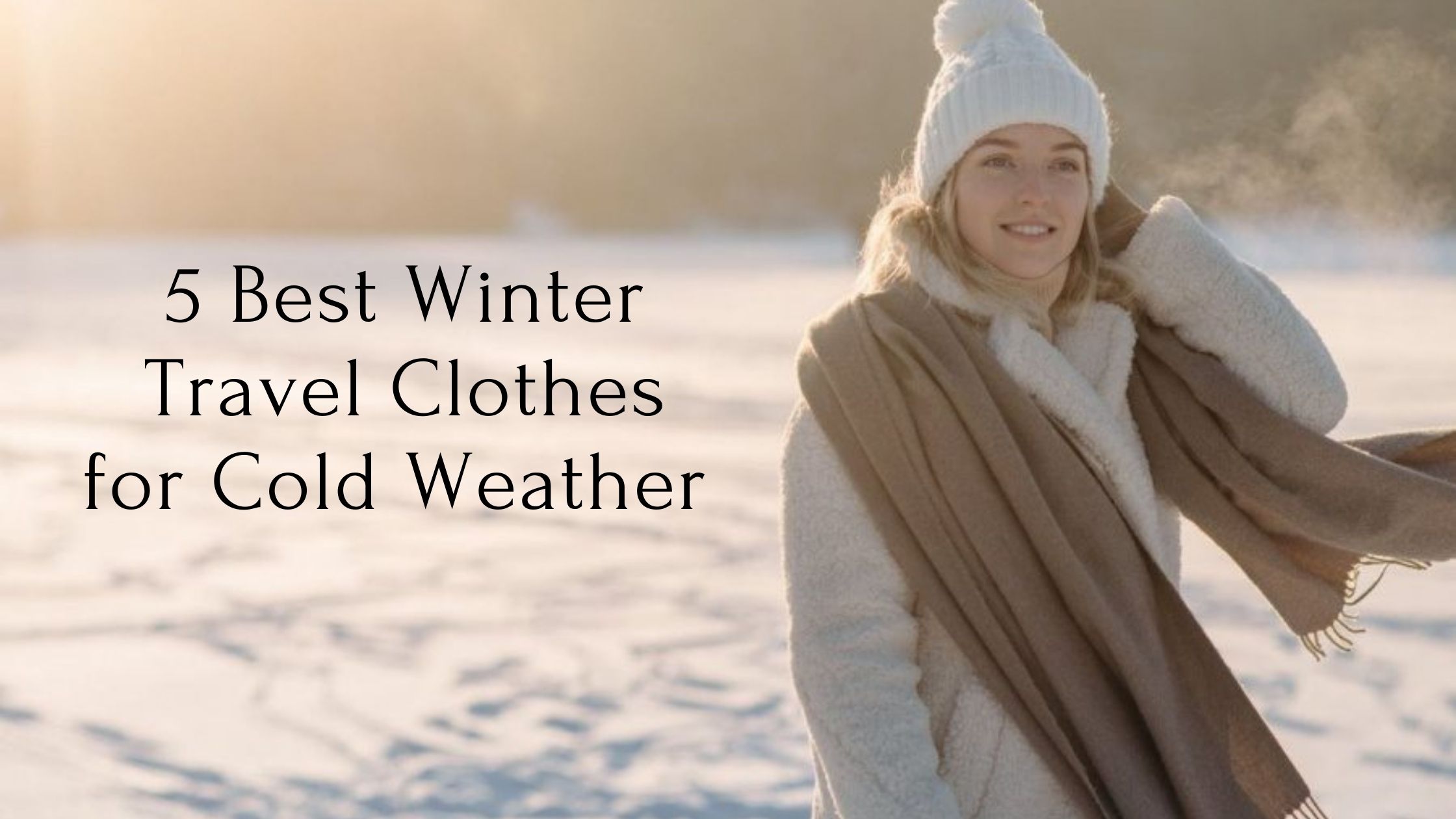 Read more about the article 5 Best Winter Travel Clothes for Cold Weather