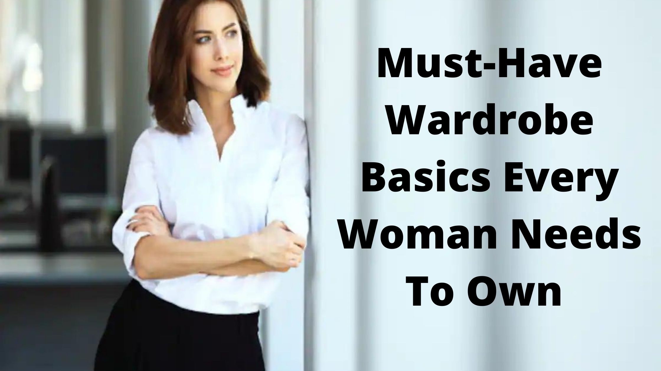 Read more about the article Must-Have Wardrobe Basics Every Woman Needs To Own