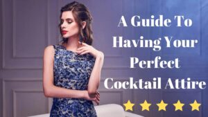 Read more about the article A Guide To Having Your Perfect Cocktail Attire