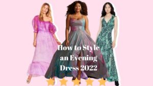 Read more about the article How to Style an Evening Dress 2022
