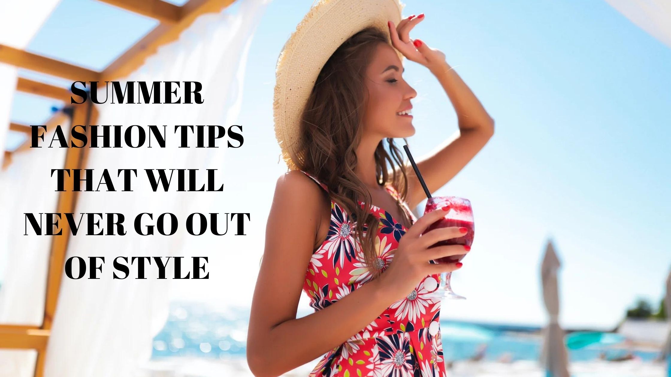 You are currently viewing SUMMER FASHION TIPS THAT WILL NEVER GO OUT OF STYLE