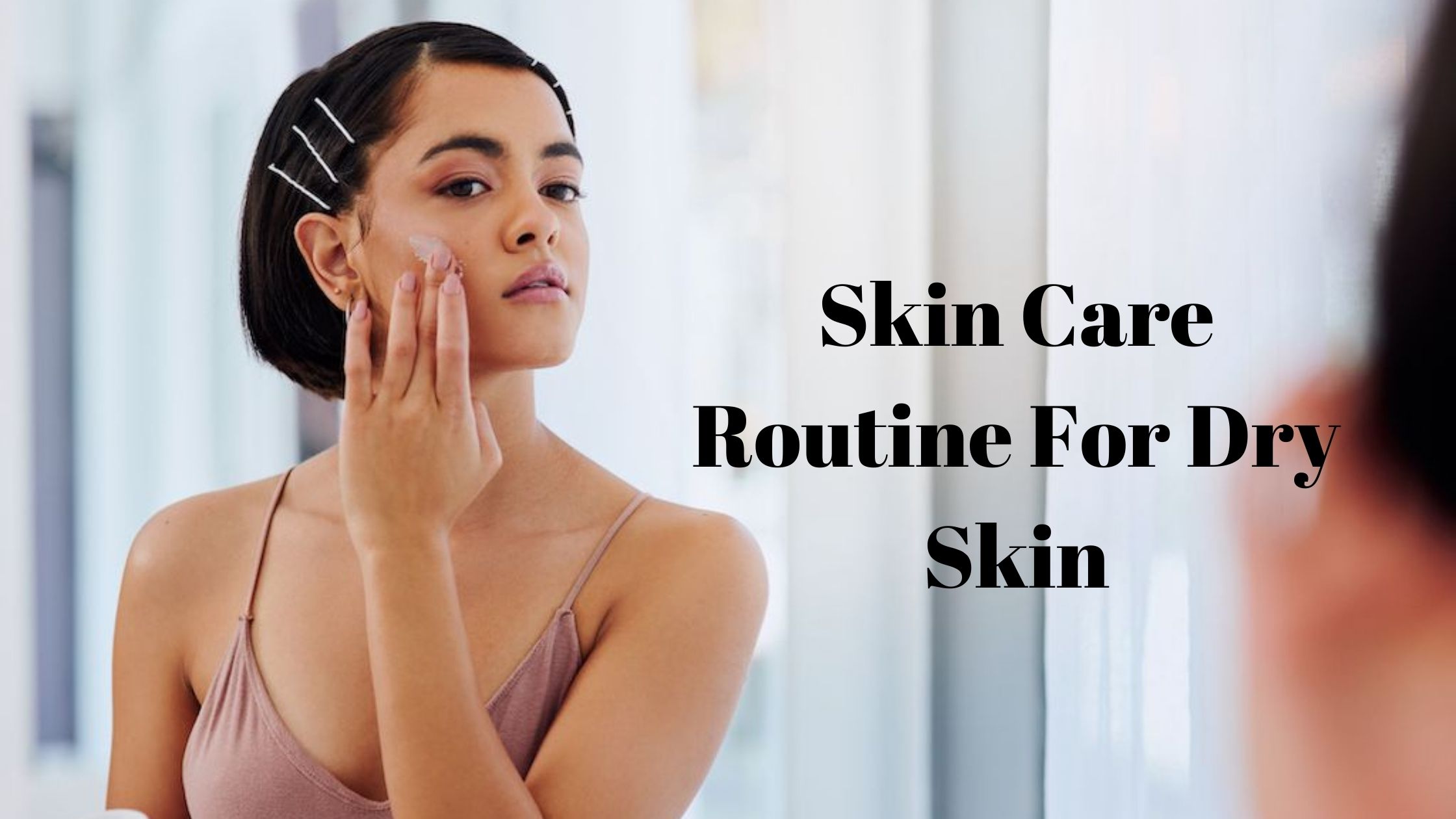 Read more about the article Skin Care Routine For Dry Skin