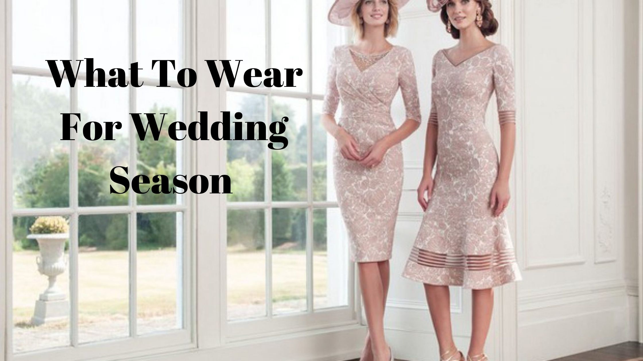 You are currently viewing What To Wear For Wedding Season